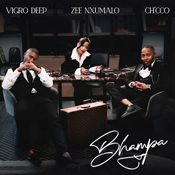 Vigro Deep - Bhampa ft Zee Nxumalo & Ch'cCo