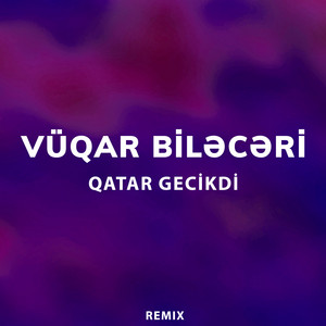 Vüqar Biləcəri - Qatar Gecikdi Remix