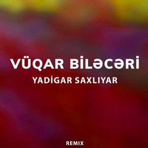 Vüqar Biləcəri - Yadigar Saxlıyar Remix