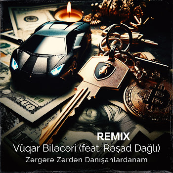 Zərgərə Zərdən Danışanlardanam [Remix] (Feat. Rəşad Dağlı) - Vüqar Biləcəri