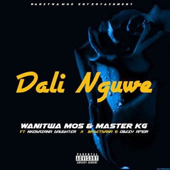 Wanitwa Mos - Dali Nguwe (Feat. Basetsana, Nkosazana Daughter & Obeey Amor) ft Master Kg