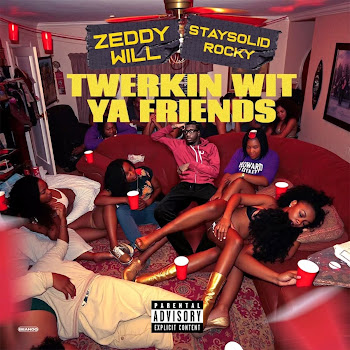 Zeddy Will & Staysolidrocky - Twerkin Wit Ya Friends